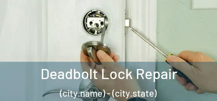  Deadbolt Lock Repair (city.name) - (city.state)